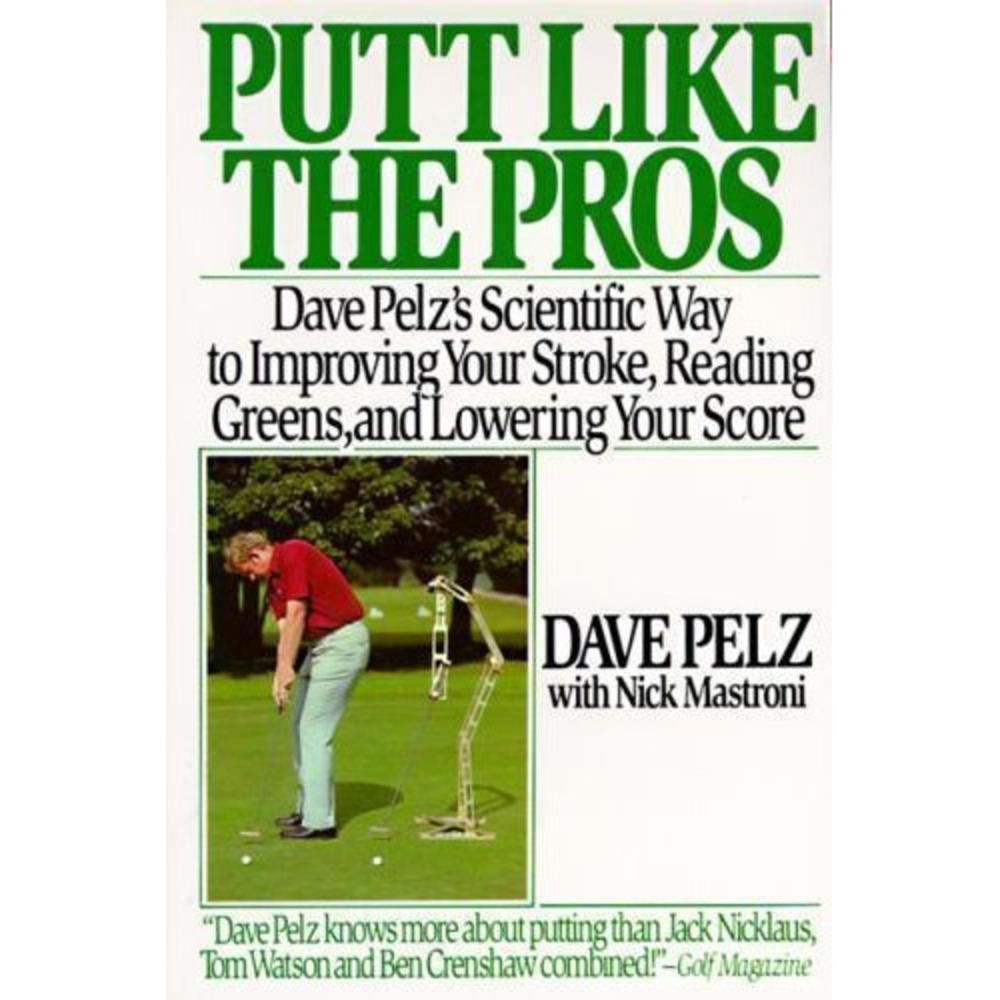 Putt Like the Pros: Dave Pelz's Scientific Way to... by Mastroni, Nick Paperback